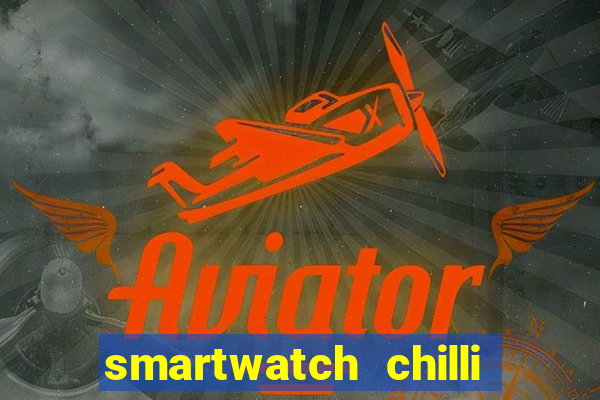 smartwatch chilli beans vale a pena smartwatch chilli beans